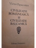 Victor Papacostea - Civilizatie Romaneasca si civilizatie Balcanica (semnata) (Editia: 1983)