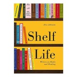 Carte Shelf Life - Explorarea relatiei omului cu cartile sale, o antologie fascinanta de Alex Johnson