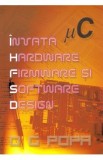 Invata hardware, firmware si software design - O.G. Popa