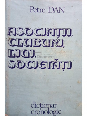 Petre Dan - Asociatii, Cluburi, Ligi, Societati. Dictionar cronologic (editia 1983) foto
