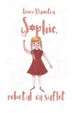 Sophie, robotul cu suflet - Irina Dumitru