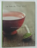 LE LIVRE DU THE VERT par CHRISTINE DATTNER , 2002 * TEXT IN LIMBA FRANCEZA , * BOGAT ILUSTRATA