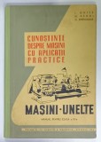 CUNOSTINTE DESPRE MASINI CU APLICATII PRACTICE , MASINI - UNELTE , MANUAL PENTRU CLASA A IX-A de I. GHITA ...C. SPRINCEANA , 1962