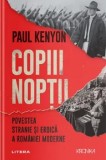 Cumpara ieftin Copiii noptii. Povestea stranie si eroica a Romaniei moderne/Paul Kenyon