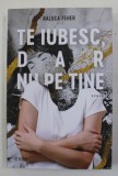TE IUBESC DAR NU PE TINE - roman de RALUCA FEHER , 2021 , MIC DEFECT BLOCUL DE FILE