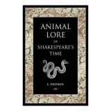 Animal Lore of Shakespeares Time by Emma Phipson, Emma Phipson
