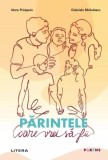 Părintele care vrei să fii brosat Gabriela Bărbulescu Mara Priceputu carti dezvoltare personala psihoeducational