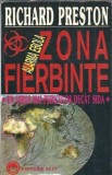 Zona fierbinte. Alarma ebola. Un virus mai periculos decat SIDA - Richard Preston
