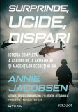 Surprinde, ucide, dispari. Istoria completa a asasinilor, a armatelor si a agentilor secreti ai CIA - Litera