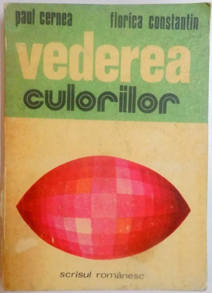 VEDEREA CULORILOR de PAUL CERNEA , FLORICA CONSTANTIN , 1977 * PREZINTA HALOURI DE APA
