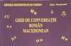 GHID DE CONVERSATIE ROMAN MACEDONEAN-LAURA ROGOBETE-244337
