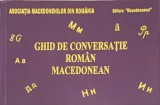 Ghid Conversatie Roman Macedonean - Laura Rogobete, Editura Macedoneanul, 2011, Limba Romana, 221 Pagini
