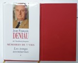 MEMOIRES DE 7 VIES par JEAN FRANCOIS DENIAU , VOLUMELE I - II , 1994