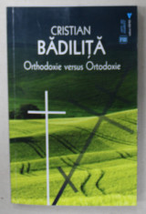 ORTHODOXIE VERSUS ORTODOXIE de CRISTIAN BADILITA , O (PSIH)ANALIZA A SITUATIEI ACTUALE , 2024 foto