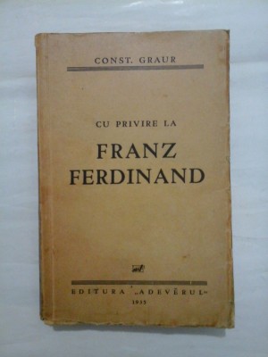 CU PRIVIRE LA FRANZ FERDINAND (editata in 1935) - CONST. GRAUR foto
