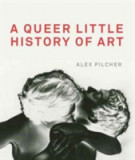 A Queer Little History of Art | Alex Pilcher, Tate Publishing