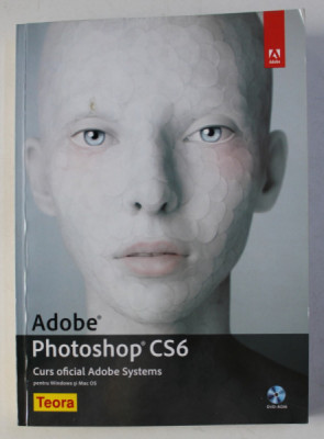 ADOBE PHOTOSHOP CS6 - CURS OFICIAL ADOBE SYSTEMS , 2013 * CONTINE DVD foto