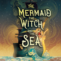 The Mermaid, the Witch, and the Sea