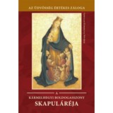 A K&aacute;rmelhegyi Boldogasszony Skapul&aacute;r&eacute;ja - K&aacute;rmelhegyi Boldogasszony