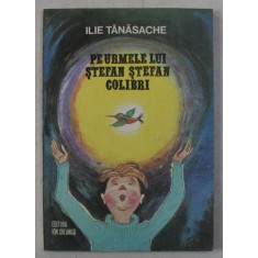 PE URMELE LUI STEFAN STEFAN COLIBRI de ILIE TANASACHE , ILUSTRATII de EUGEN TARU , 1980