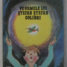 PE URMELE LUI STEFAN STEFAN COLIBRI de ILIE TANASACHE , ILUSTRATII de EUGEN TARU , 1980