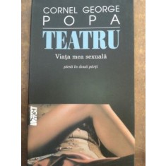Teatru viata mea sexuala piesa in doua parti- Cornel George Popa