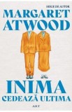 Inima cedeaza ultima - Margaret Atwood