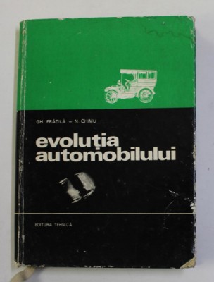 EVOLUTIA AUTOMOBILULUI de GHEORGHE FRATILA , NICOLAE CHIMU , 1971 foto