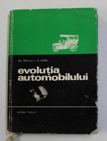 EVOLUTIA AUTOMOBILULUI de GHEORGHE FRATILA , NICOLAE CHIMU , 1971