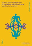 Cum ne ajuta psihoterapia sa intelegem relatiile sexuale - Cherry Potter - Editura Trei