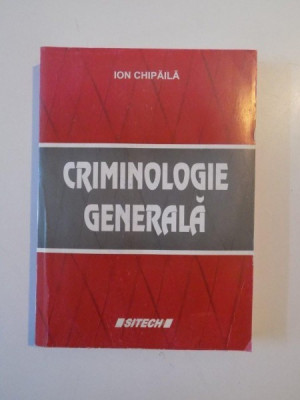 CRIMINOLOGIE GENERALA de ION CHIPAILA , 2009 foto