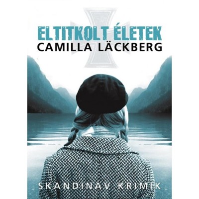 Eltitkolt &amp;eacute;letek - Camilla L&amp;auml;ckberg foto