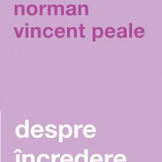 Despre incredere - Norman Vincent Peale