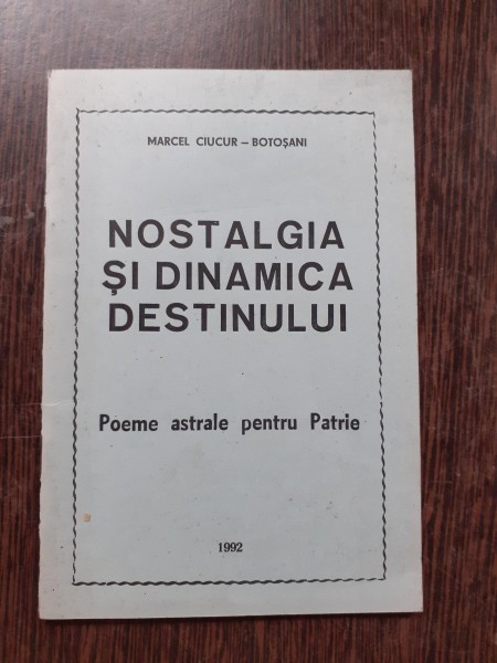 NOSTALGIA SI DINAMICA DESTINULUI - MARCEL CIUCUR (CU DEDICATIA SI CU O SCRISOARE A AUTORULUI PENTRU CONSTANTIN PIRVU, VICAR PATRIARHAL)