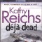 Carte in limba engleza: Kathy Reichs - Deja Dead ( seria &quot; Bones &quot; )