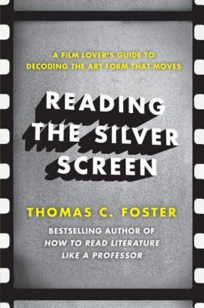 Reading the Silver Screen: A Film Lover&#039;s Guide to Decoding the Art Form That Moves