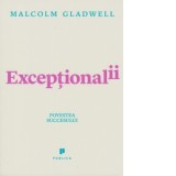 Exceptionalii (Outliers) - Povestea succesului - Malcolm Gladwell
