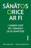Carte Sănătos orice ar fi Dr. Alex Jadad Tamen Jadad-Garcia Lifestyle Paperback brosat Sanatate
