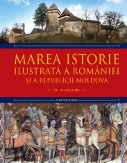 Marea istorie ilustrată a Rom&acirc;niei și a Republicii Moldova. Volumul 2