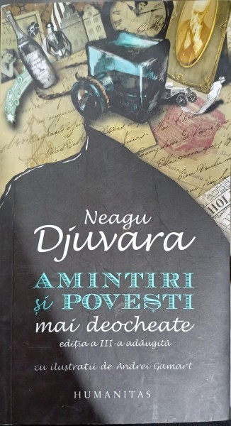 Amintiri si povesti mai deocheate - Neagu Djuvara (editia a III-a)
