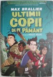 Ultimii copii de pe Pamant &ndash; Max Brallier