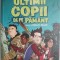 Ultimii copii de pe Pamant &ndash; Max Brallier