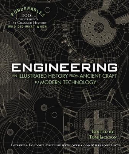 Engineering: An Illustrated History from Ancient Craft to Modern Technology