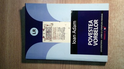 Povestea vorbelor - O istorie secreta a limbii romane - Ioan Adam (2007) foto