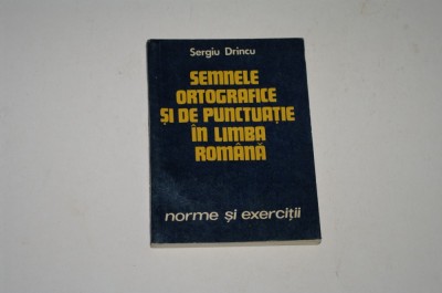 Semnele ortografice si de punctuatie in limba romana - Sergiu Drincu foto