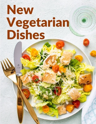 New Vegetarian Dishes: Vegetarian Based Recipes With Step by Step Instructions foto