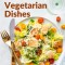 New Vegetarian Dishes: Vegetarian Based Recipes With Step by Step Instructions