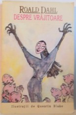 DESPRE VRAJITOARE de ROALD DAHL, ILUSTRATII de QUENTIN BLAKE, 1993 foto