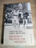 Marie-Helene Fabra Bratianu - Memoria frunzelor moarte (Editura Humanitas, 2012)