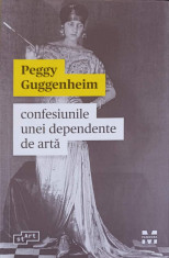 CONFESIUNILE UNEI DEPENDENTE DE ARTA-PEGGY GUGGENHEIM foto